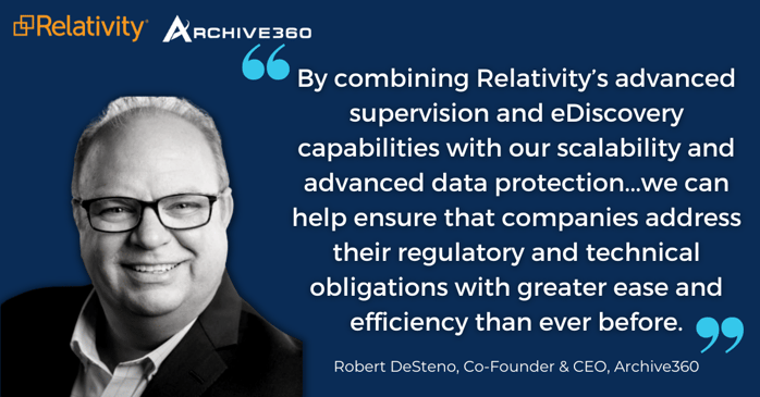 Archive360 and Relativity announce a strategic partnership that will cut customer costs and increase security in the vital discipline of data compliance.