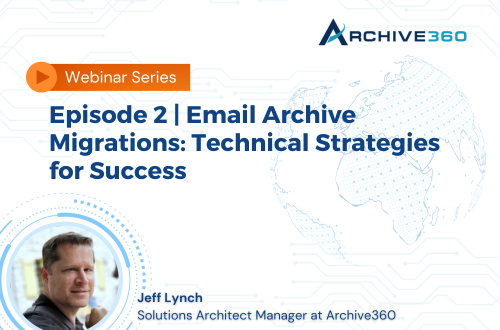 Episode 2 Email Archive Migrations: Technical Strategies for Success